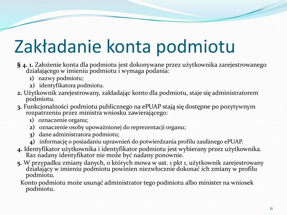 identyfikatora podmiotu. 2. Użytkownik zarejestrowany, zakładając konto dla podmiotu, staje się administratorem podmiotu. 3.