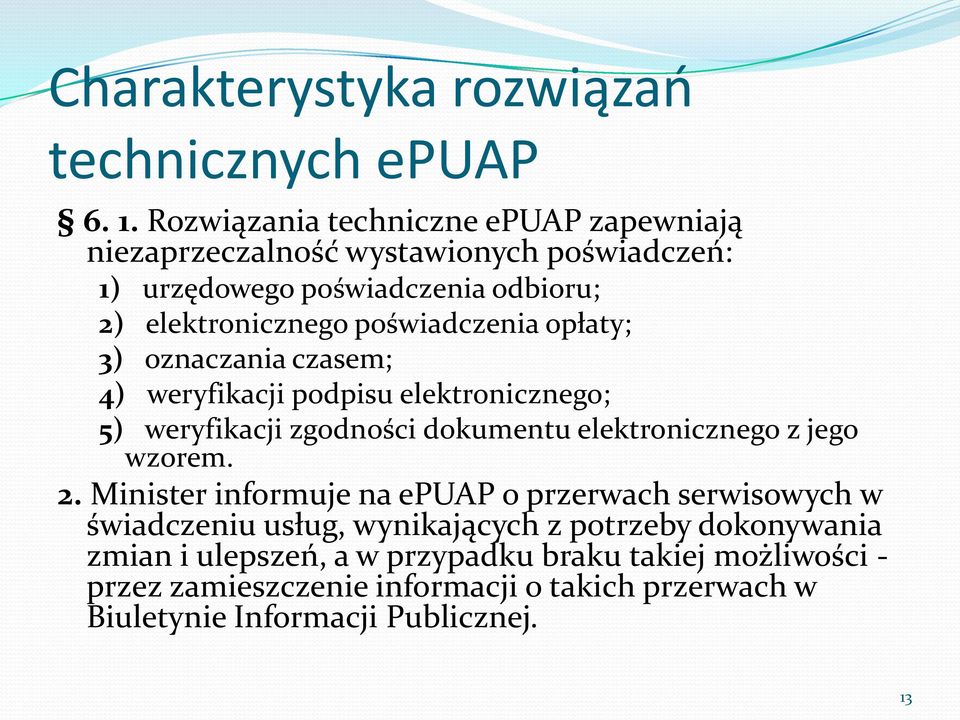 poświadczenia opłaty; 3) oznaczania czasem; 4) weryfikacji podpisu elektronicznego; 5) weryfikacji zgodności dokumentu elektronicznego z jego wzorem.