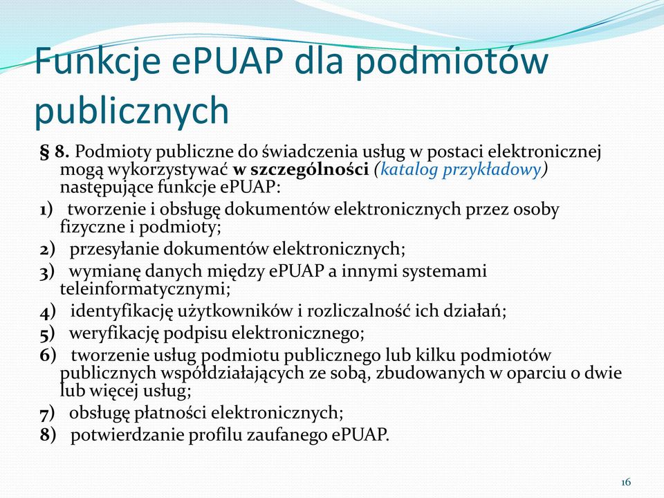 dokumentów elektronicznych przez osoby fizyczne i podmioty; 2) przesyłanie dokumentów elektronicznych; 3) wymianę danych między epuap a innymi systemami teleinformatycznymi; 4)