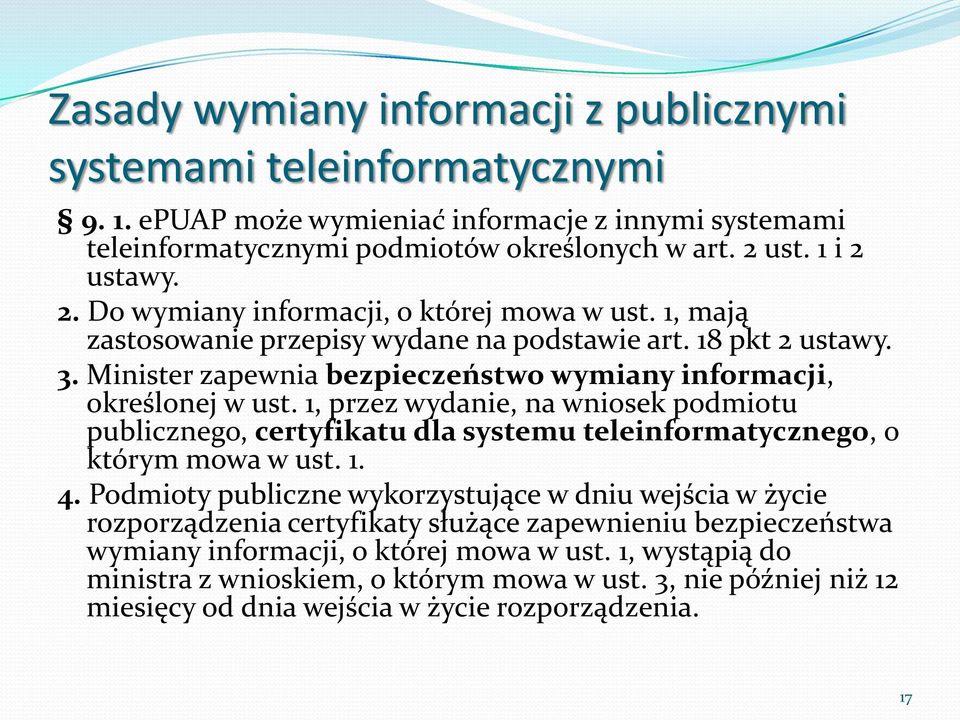 Minister zapewnia bezpieczeństwo wymiany informacji, określonej w ust. 1, przez wydanie, na wniosek podmiotu publicznego, certyfikatu dla systemu teleinformatycznego, o którym mowa w ust. 1. 4.