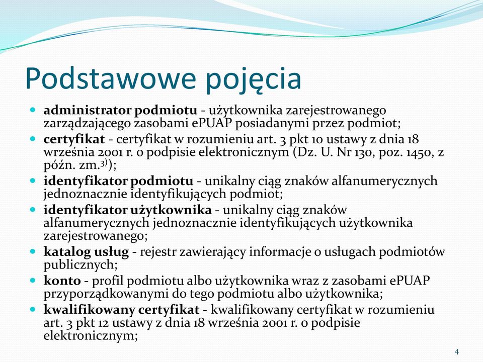 3) ); identyfikator podmiotu - unikalny ciąg znaków alfanumerycznych jednoznacznie identyfikujących podmiot; identyfikator użytkownika - unikalny ciąg znaków alfanumerycznych jednoznacznie