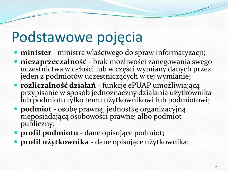 przypisanie w sposób jednoznaczny działania użytkownika lub podmiotu tylko temu użytkownikowi lub podmiotowi; podmiot - osobę prawną, jednostkę