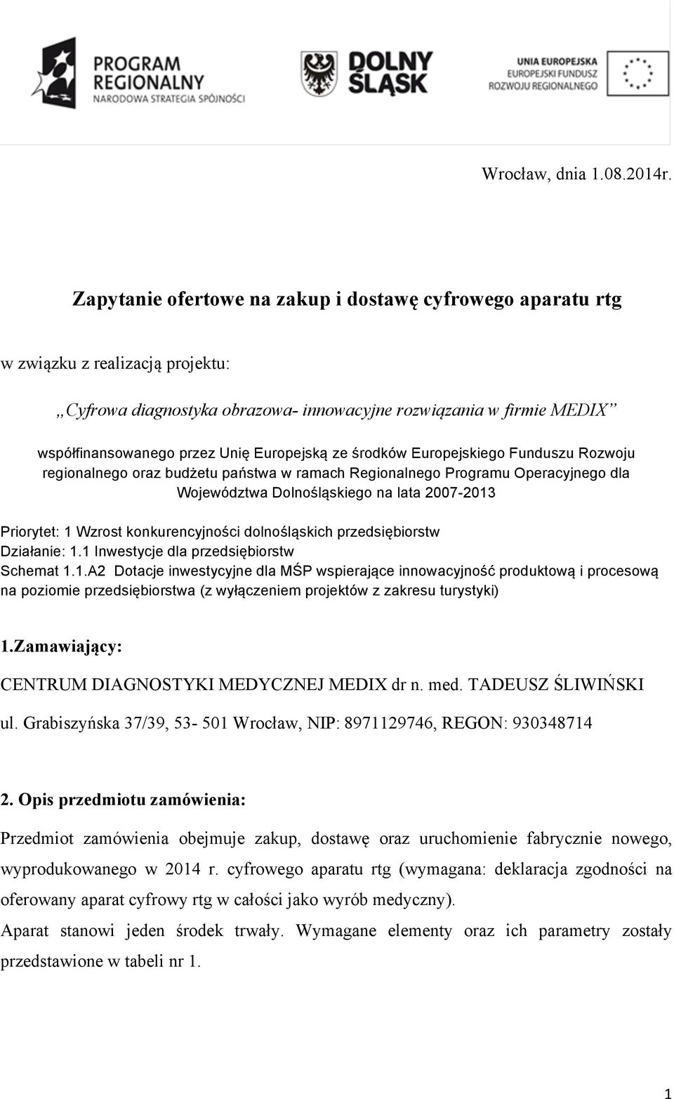 Europejską ze środków Europejskiego Funduszu Rozwoju regionalnego oraz budżetu państwa w ramach Regionalnego Programu Operacyjnego dla Województwa Dolnośląskiego na lata 2007-2013 Priorytet: 1 Wzrost