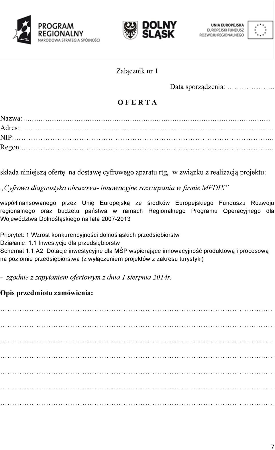 Europejską ze środków Europejskiego Funduszu Rozwoju regionalnego oraz budżetu państwa w ramach Regionalnego Programu Operacyjnego dla Województwa Dolnośląskiego na lata 2007-2013 Priorytet: 1 Wzrost