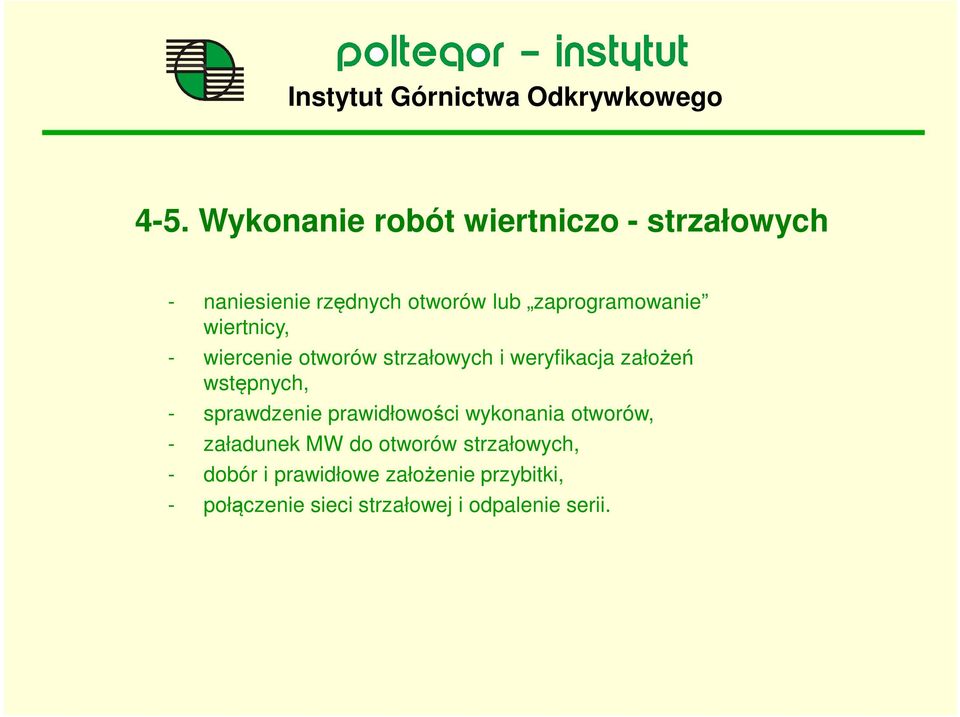 wstępnych, - sprawdzenie prawidłowości wykonania otworów, - załadunek MW do otworów