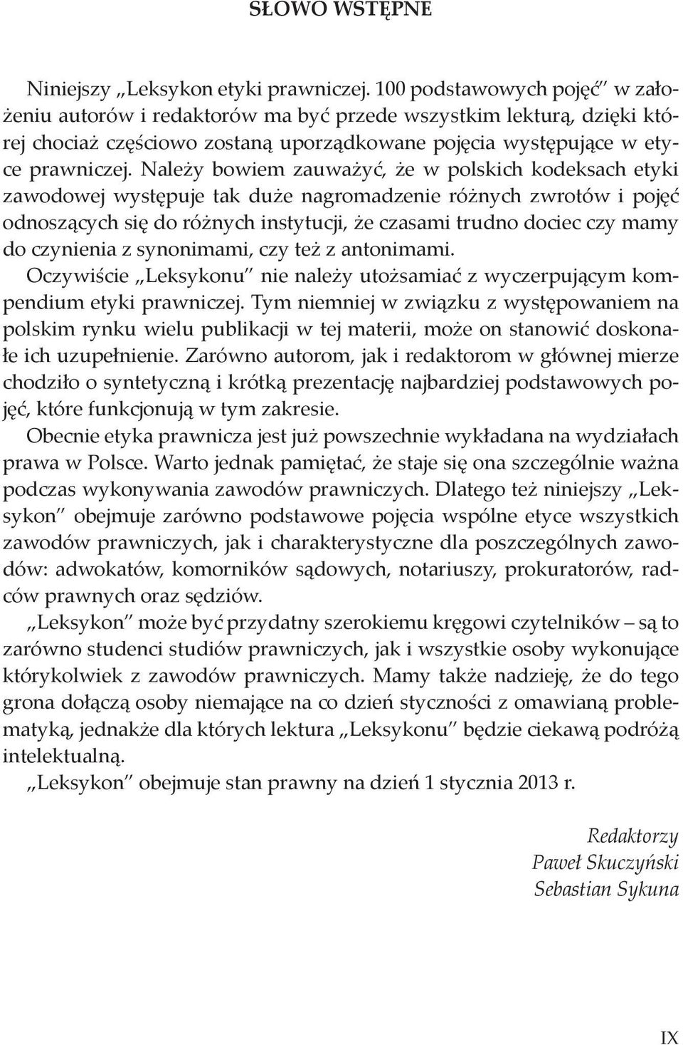 Należy bowiem zauważyć, że w polskich kodeksach etyki zawodowej występuje tak duże nagromadzenie różnych zwrotów i pojęć odnoszących się do różnych instytucji, że czasami trudno dociec czy mamy do