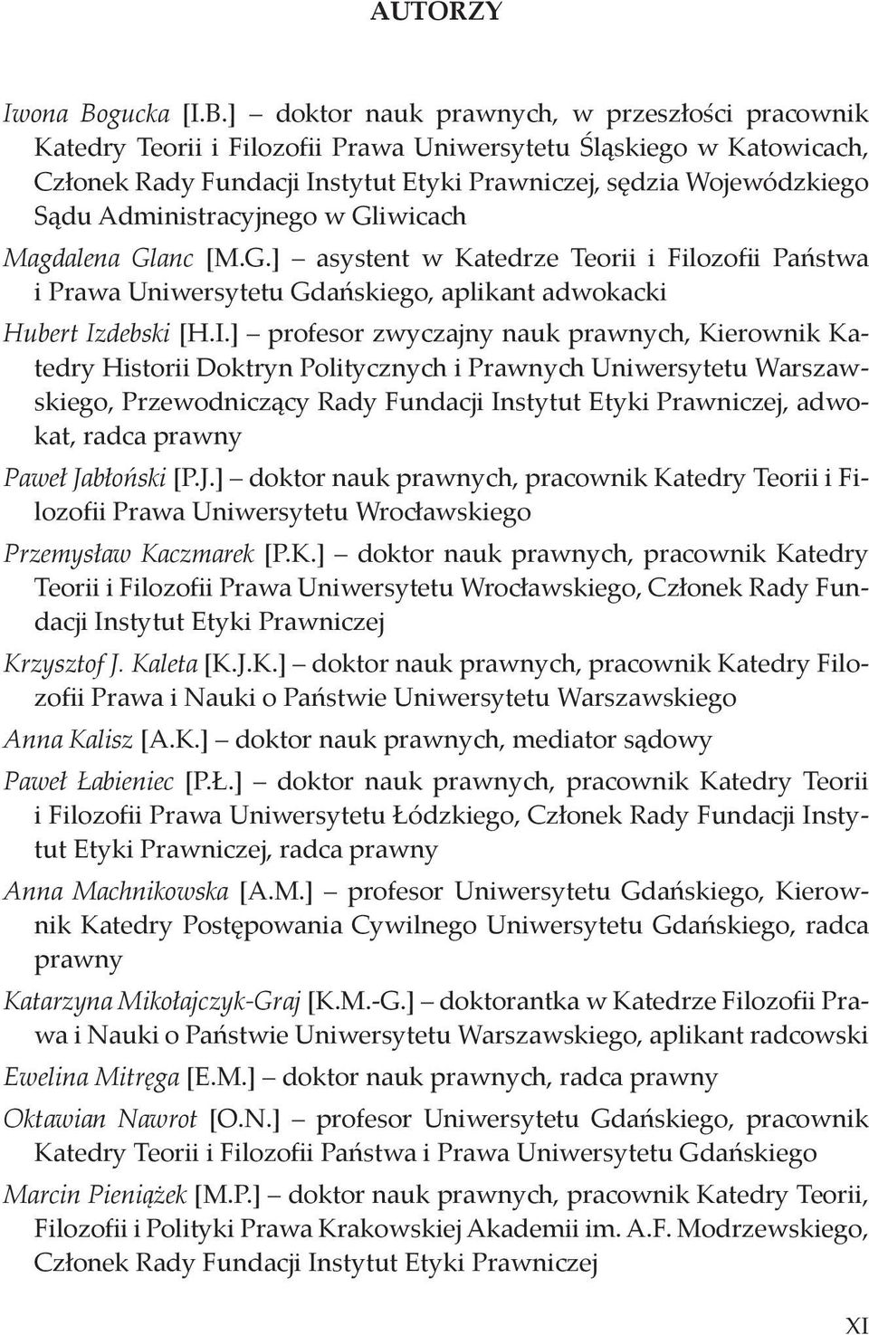 ] doktor nauk prawnych, w przeszłości pracownik Katedry Teorii i Filozofii Prawa Uniwersytetu Śląskiego w Katowicach, Członek Rady Fundacji Instytut Etyki Prawniczej, sędzia Wojewódzkiego Sądu