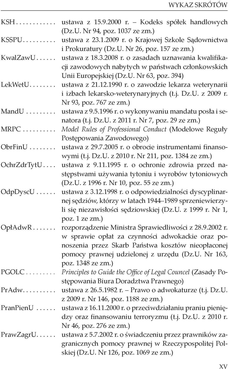 12.1990 r. o zawodzie lekarza weterynarii i izbach lekarsko-weterynaryjnych (t.j. Dz.U. z 2009 r. Nr 93, poz. 767 ze zm.) MandU......... ustawa z 9.5.1996 r. o wykonywaniu mandatu posła i senatora (t.