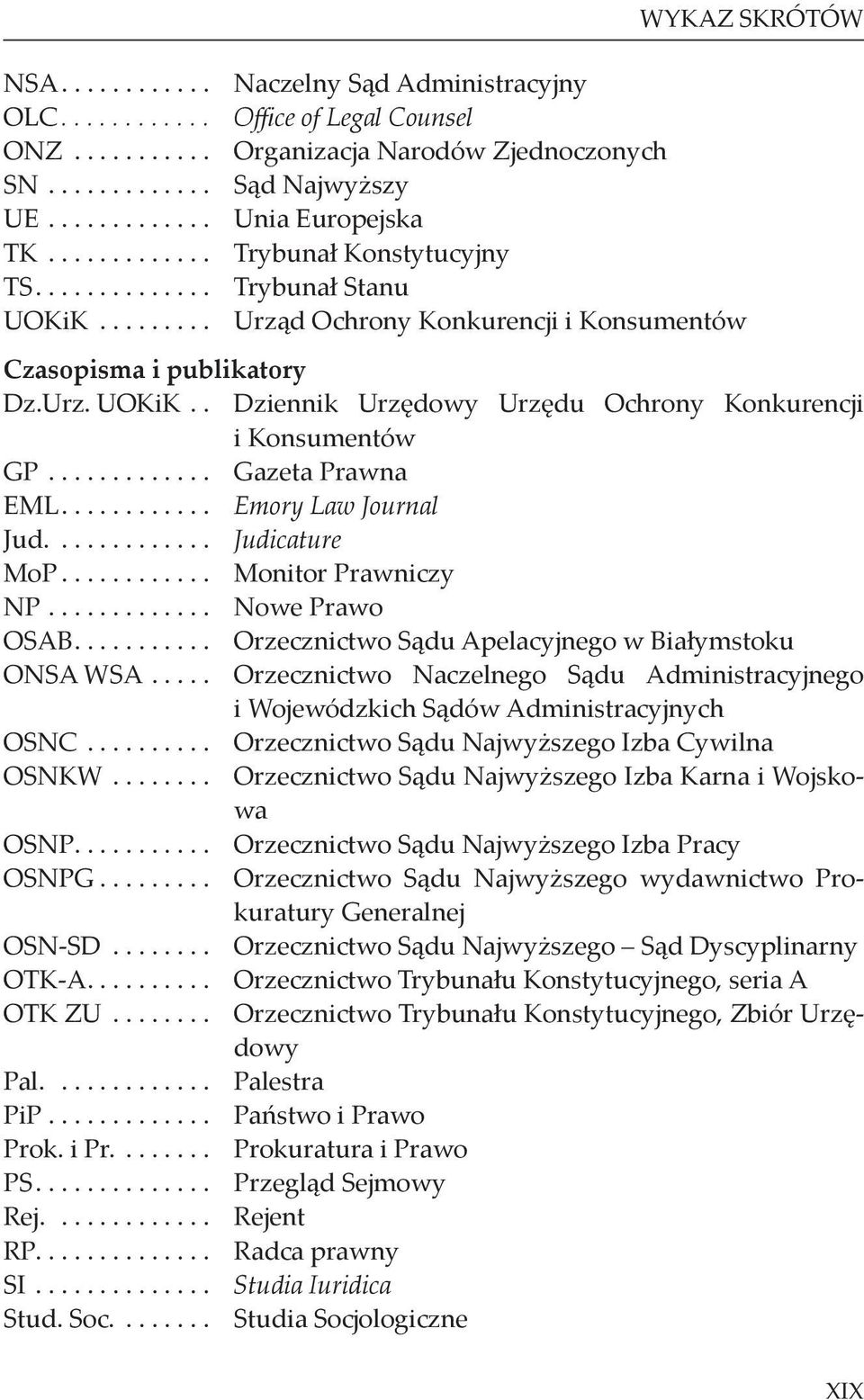 ............ Gazeta Prawna EML............ Emory Law Journal Jud............. Judicature MoP............ Monitor Prawniczy NP............. Nowe Prawo OSAB.