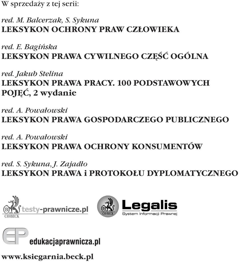 100 PODSTAWOWYCH POJĘĆ, 2 wydanie red. A. Powałowski LEKSYKON PRAWA GOSPODARCZEGO PUBLICZNEGO red. A. Powałowski LEKSYKON PRAWA OCHRONY KONSUMENTÓW red.
