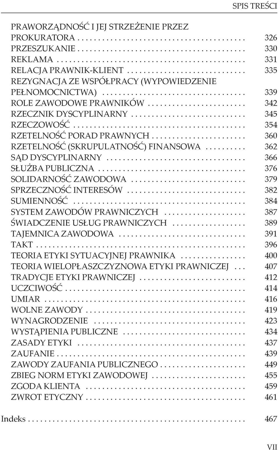 ........................... 345 RZECZOWOŚĆ.......................................... 354 RZETELNOŚĆ PORAD PRAWNYCH....................... 360 RZETELNOŚĆ (SKRUPULATNOŚĆ) FINANSOWA.