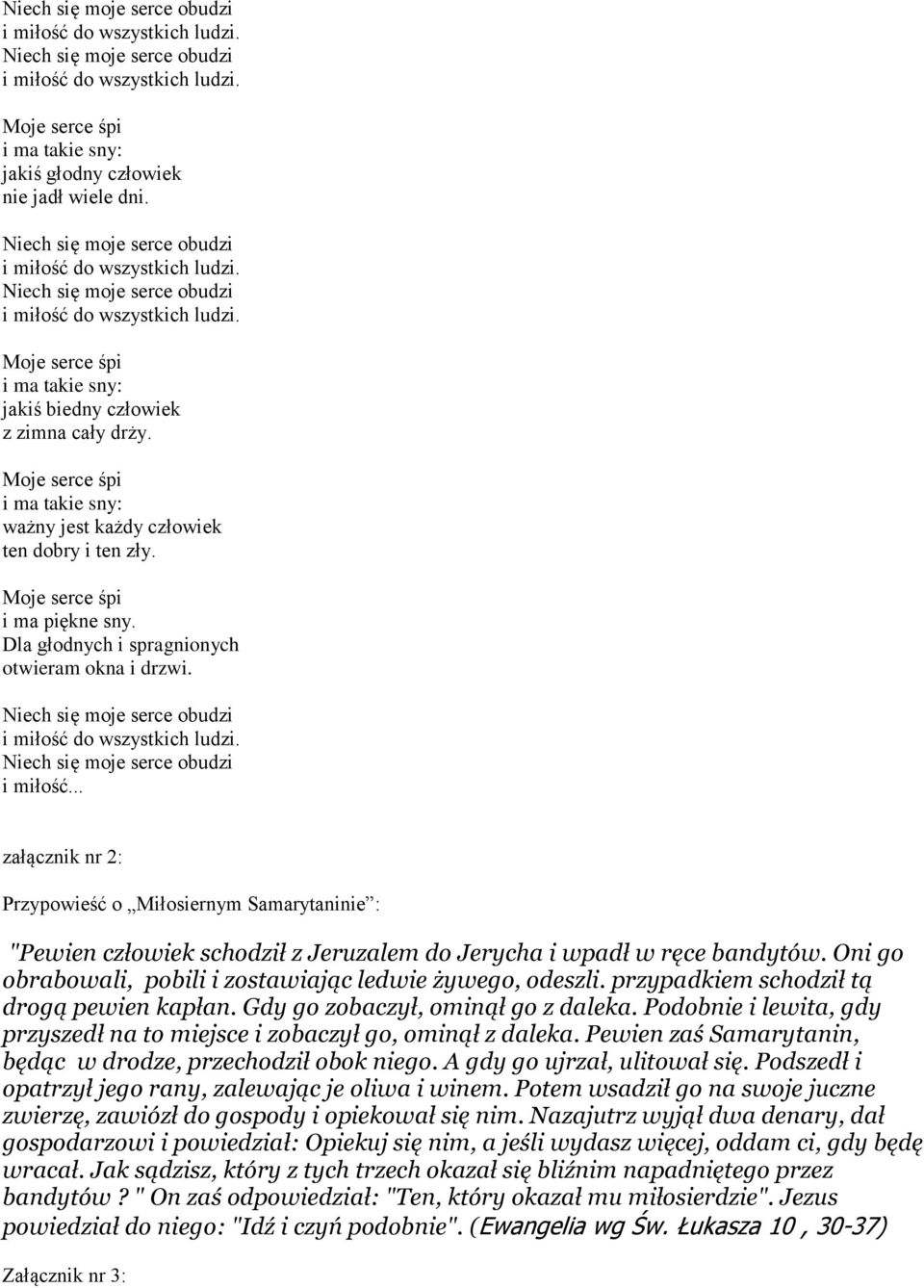 .. załącznik nr 2: Przypowieść o Miłosiernym Samarytaninie : "Pewien człowiek schodził z Jeruzalem do Jerycha i wpadł w ręce bandytów. Oni go obrabowali, pobili i zostawiając ledwie żywego, odeszli.