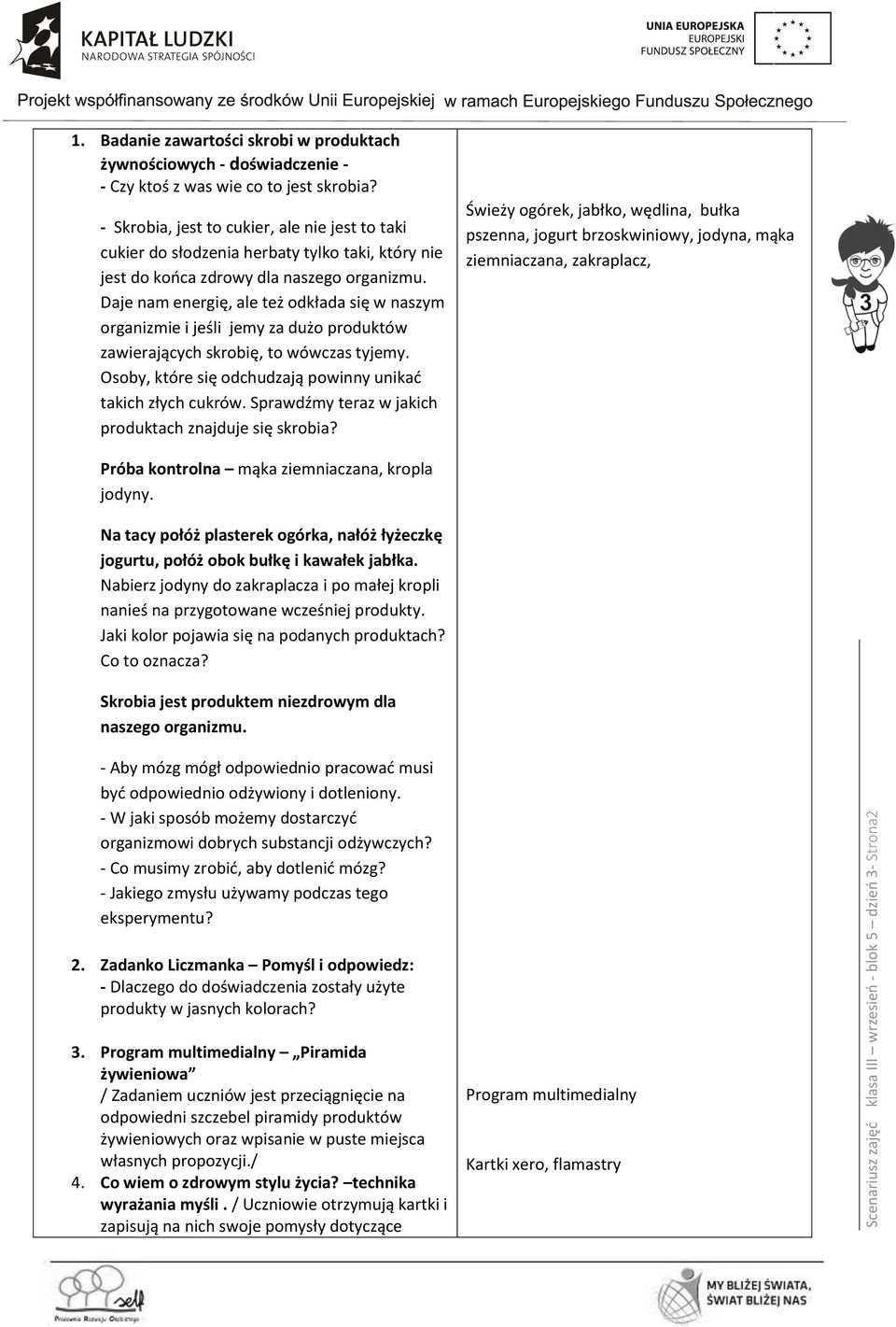 Daje nam energię, ale też odkłada się w naszym organizmie i jeśli jemy za dużo produktów zawierających skrobię, to wówczas tyjemy. Osoby, które się odchudzają powinny unikać takich złych cukrów.