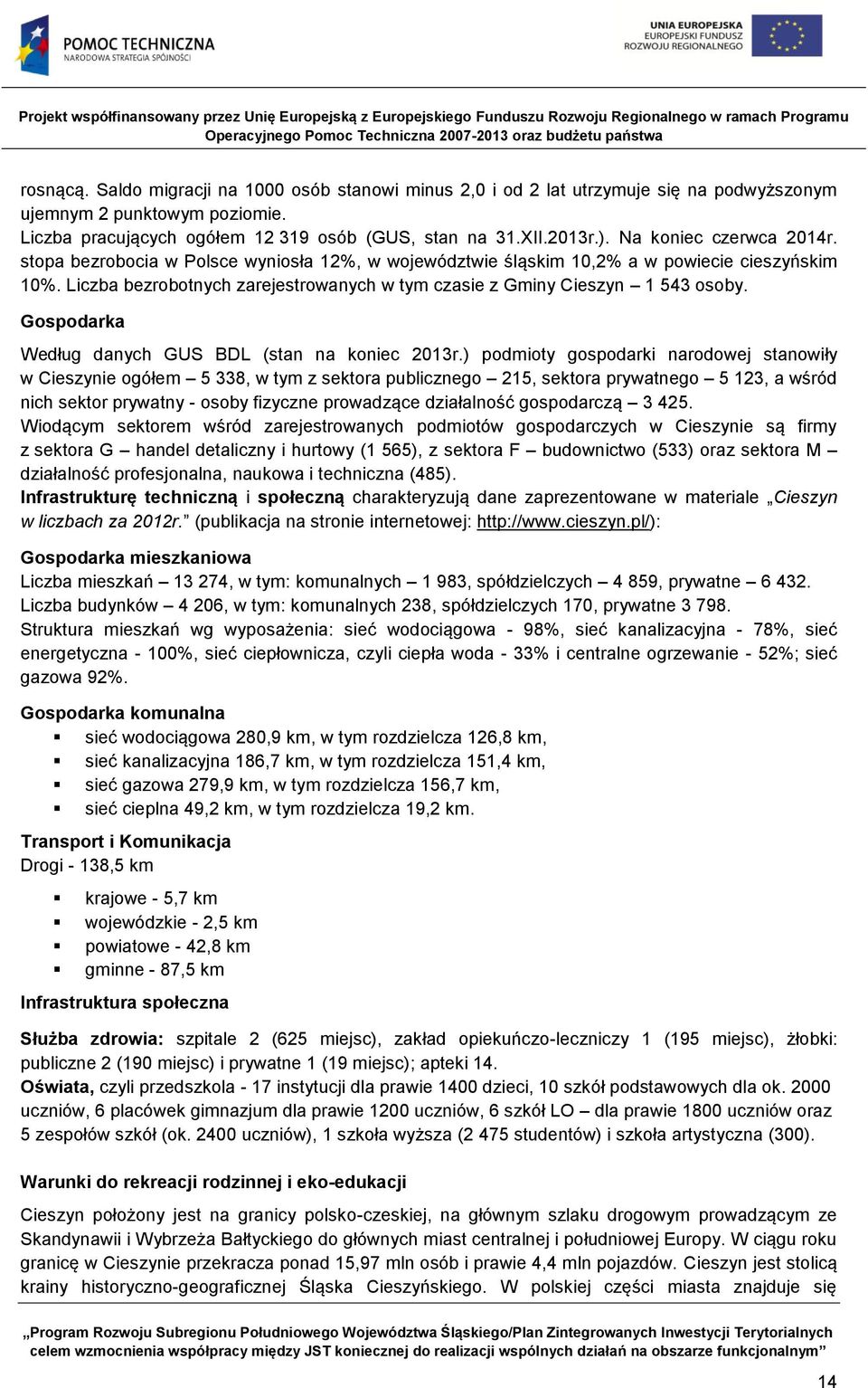 Liczba bezrobotnych zarejestrowanych w tym czasie z Gminy Cieszyn 1 543 osoby. Gospodarka Według danych GUS BDL (stan na koniec 2013r.