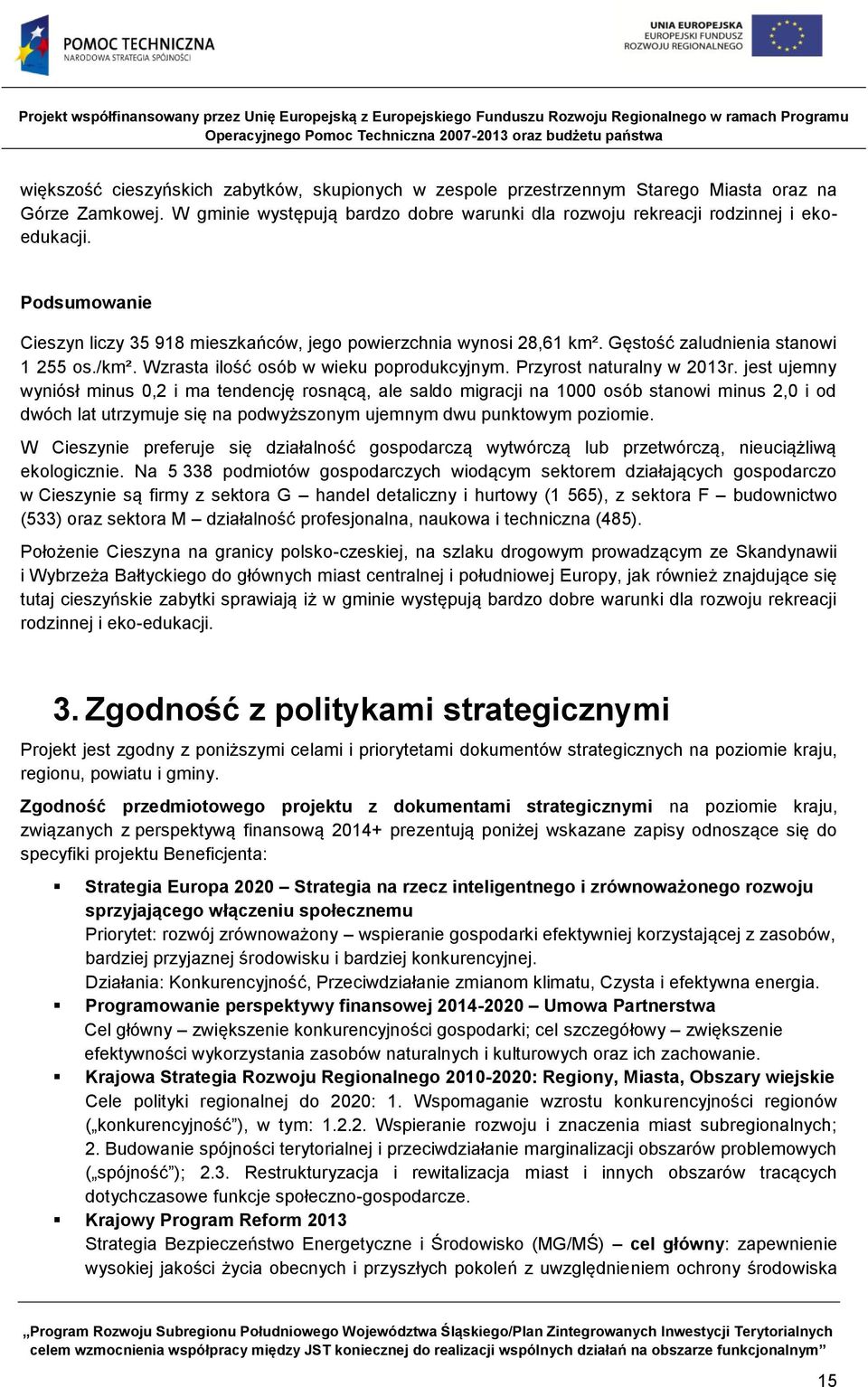 jest ujemny wyniósł minus 0,2 i ma tendencję rosnącą, ale saldo migracji na 1000 osób stanowi minus 2,0 i od dwóch lat utrzymuje się na podwyższonym ujemnym dwu punktowym poziomie.
