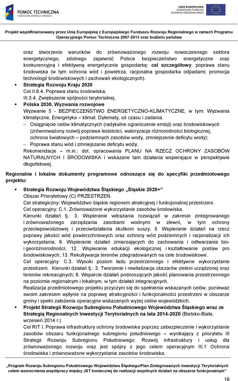 Strategia Rozwoju Kraju 2020 Cel II.6.4. Poprawa stanu środowiska; III.3.4. Zwiększenie spójności terytorialnej. Polska 2030.