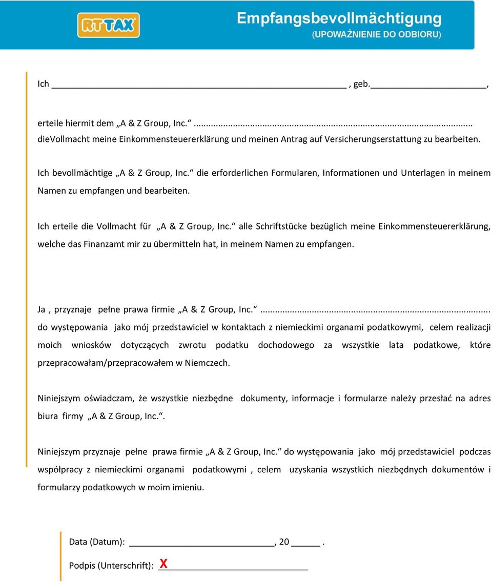 alle Schriftstücke bezüglich meine Einkommensteuererklärung, welche das Finanzamt mir zu übermitteln hat, in meinem Namen zu empfangen. Ja, przyznaje pełne prawa firmie A & Z Group, Inc.