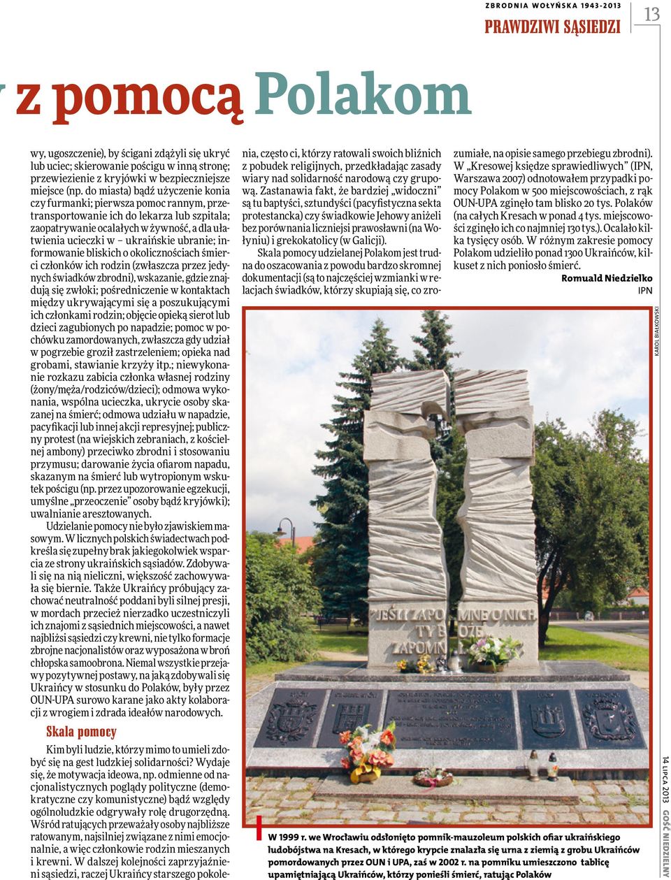 do miasta) bądź użyczenie konia czy furmanki; pierwsza pomoc rannym, przetransportowanie ich do lekarza lub szpitala; zaopatrywanie ocalałych w żywność, a dla ułatwienia ucieczki w ukraińskie