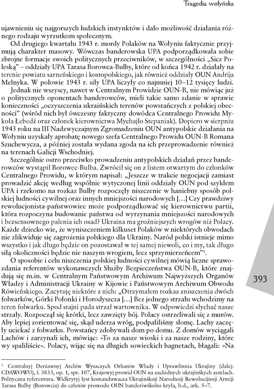 Wówczas banderowska UPA podporządkowała sobie zbrojne formacje swoich politycznych przeciwników, w szczególności Sicz Poleską oddziały UPA Tarasa Borowca-Bulby, które od końca 1942 r.