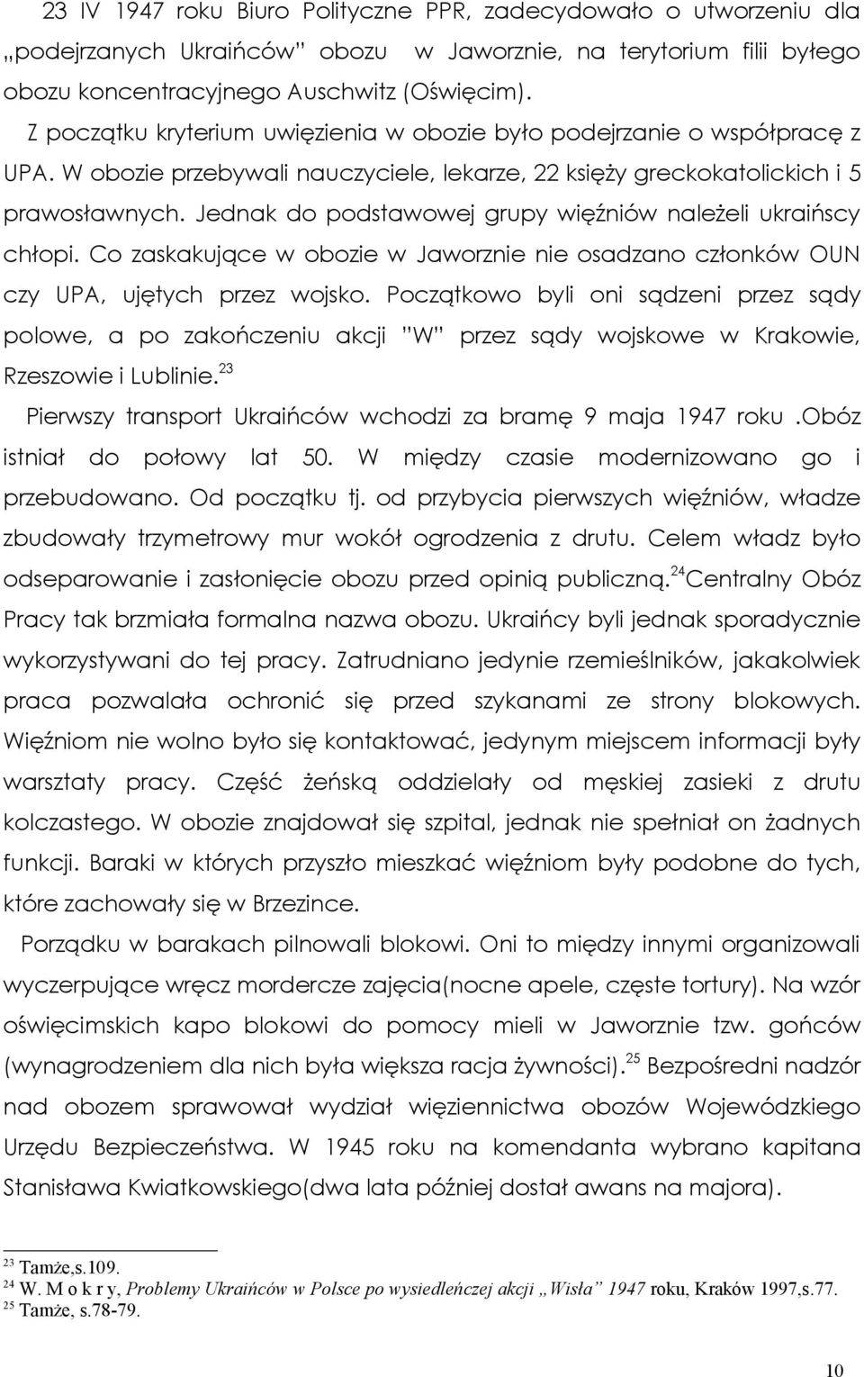 Jednak do podstawowej grupy więźniów należeli ukraińscy chłopi. Co zaskakujące w obozie w Jaworznie nie osadzano członków OUN czy UPA, ujętych przez wojsko.