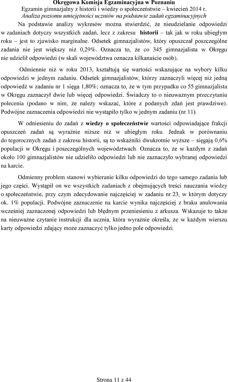 Oznacza to, że co 345 gimnazjalista w Okręgu nie udzielił odpowiedzi (w skali województwa oznacza kilkanaście osób).