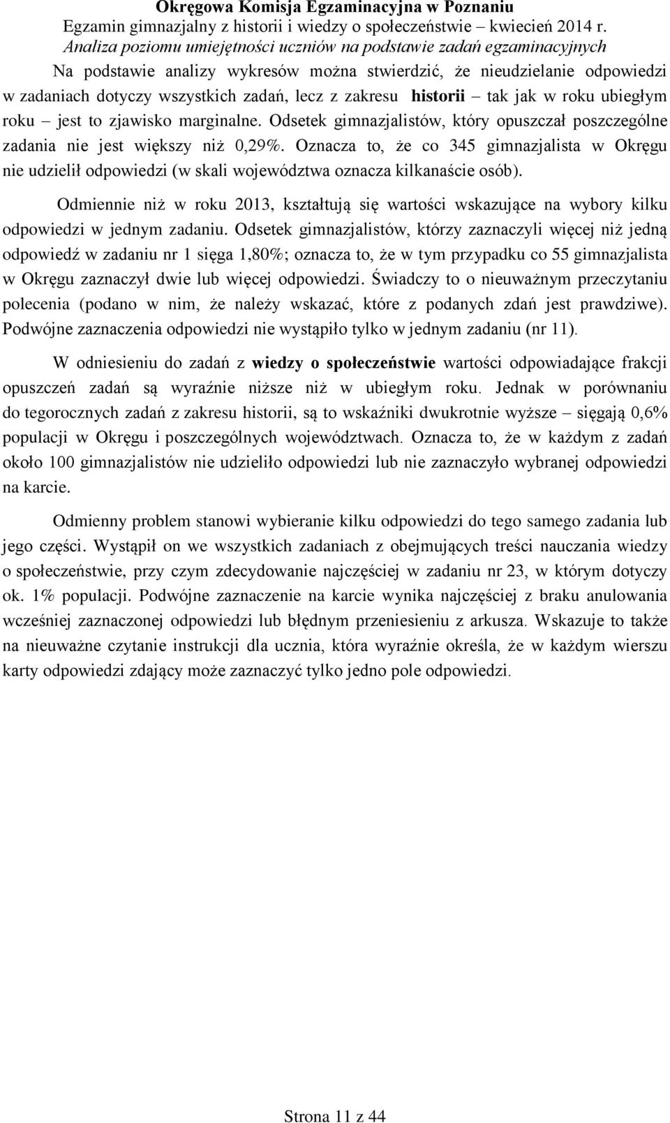 Oznacza to, że co 345 gimnazjalista w Okręgu nie udzielił odpowiedzi (w skali województwa oznacza kilkanaście osób).