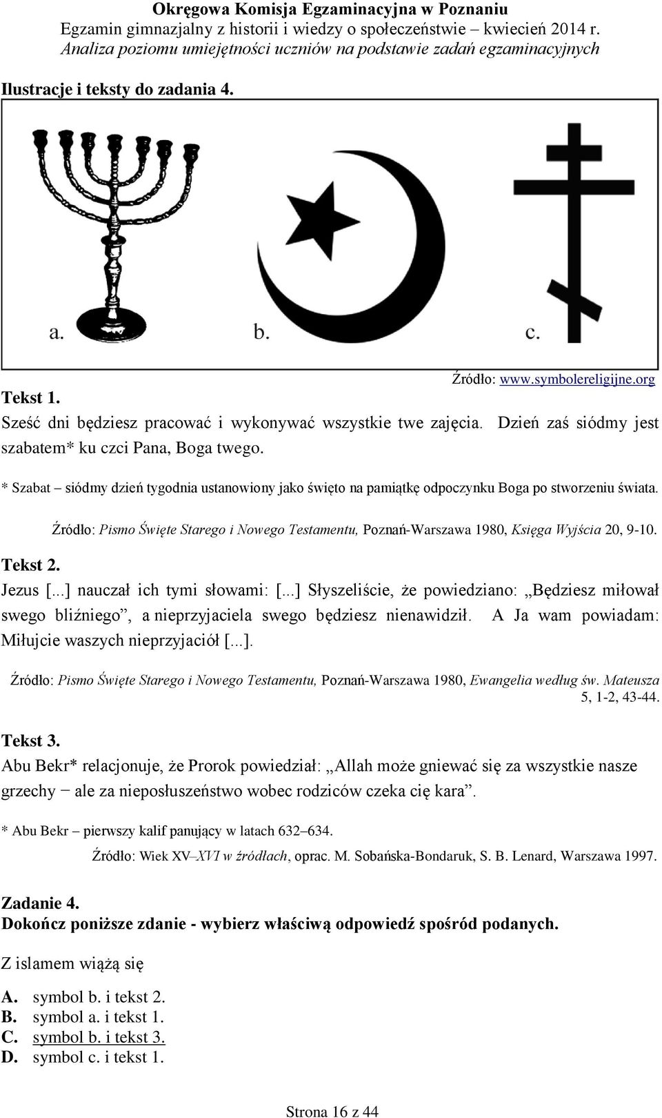 Źródło: Pismo Święte Starego i Nowego Testamentu, Poznań-Warszawa 1980, Księga Wyjścia 20, 9-10. Tekst 2. Jezus [...] nauczał ich tymi słowami: [.