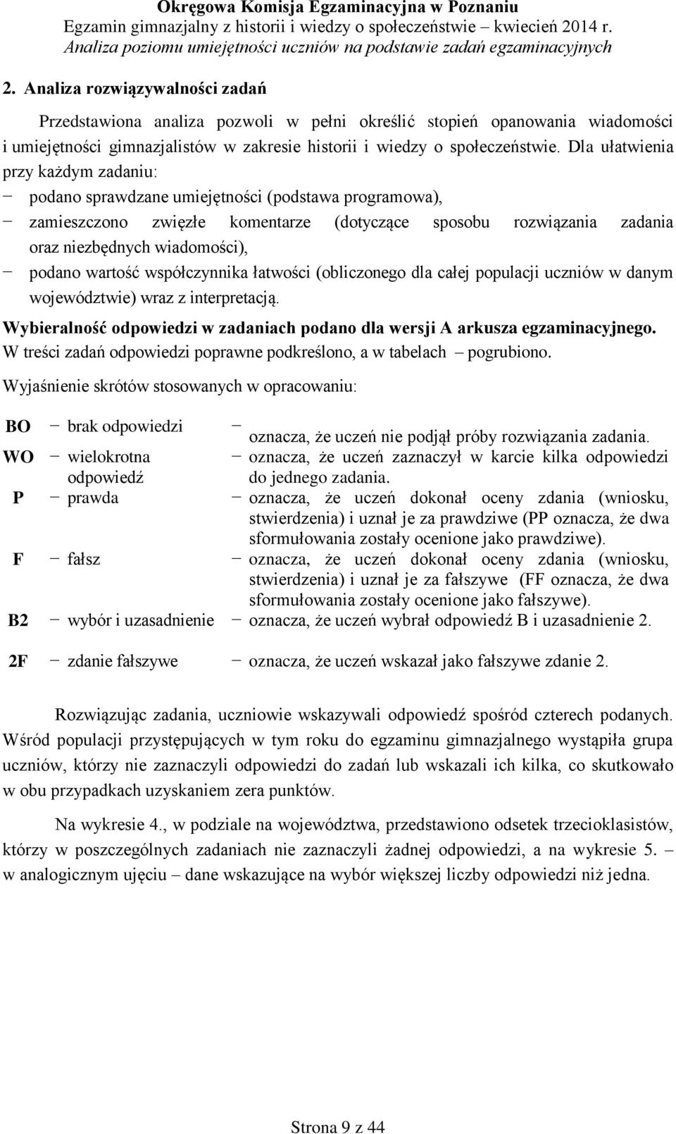 wartość współczynnika łatwości (obliczonego dla całej populacji uczniów w danym województwie) wraz z interpretacją. Wybieralność odpowiedzi w zadaniach podano dla wersji A arkusza egzaminacyjnego.