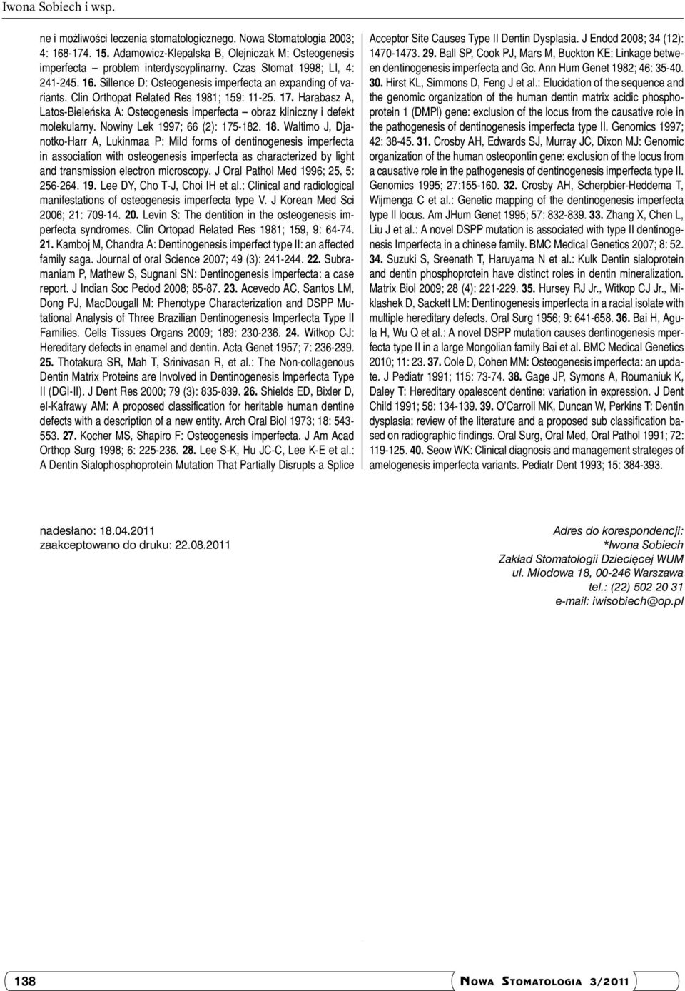 Harabasz A, Latos-Bieleńska A: Osteogenesis imperfecta obraz kliniczny i defekt molekularny. Nowiny Lek 1997; 66 (2): 175-182. 18.