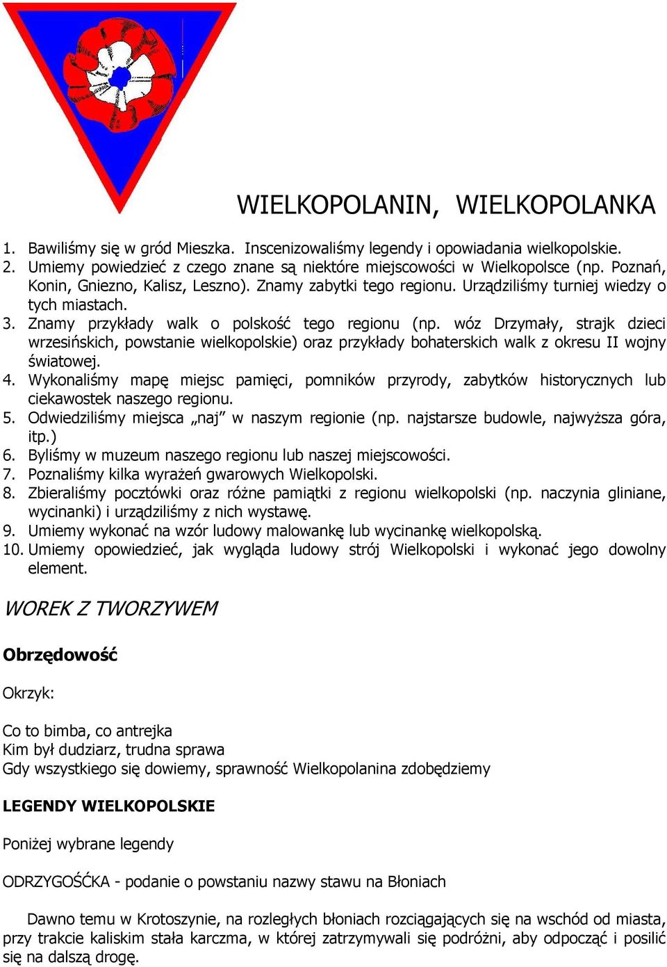 wóz Drzymały, strajk dzieci wrzesińskich, powstanie wielkopolskie) oraz przykłady bohaterskich walk z okresu II wojny światowej. 4.