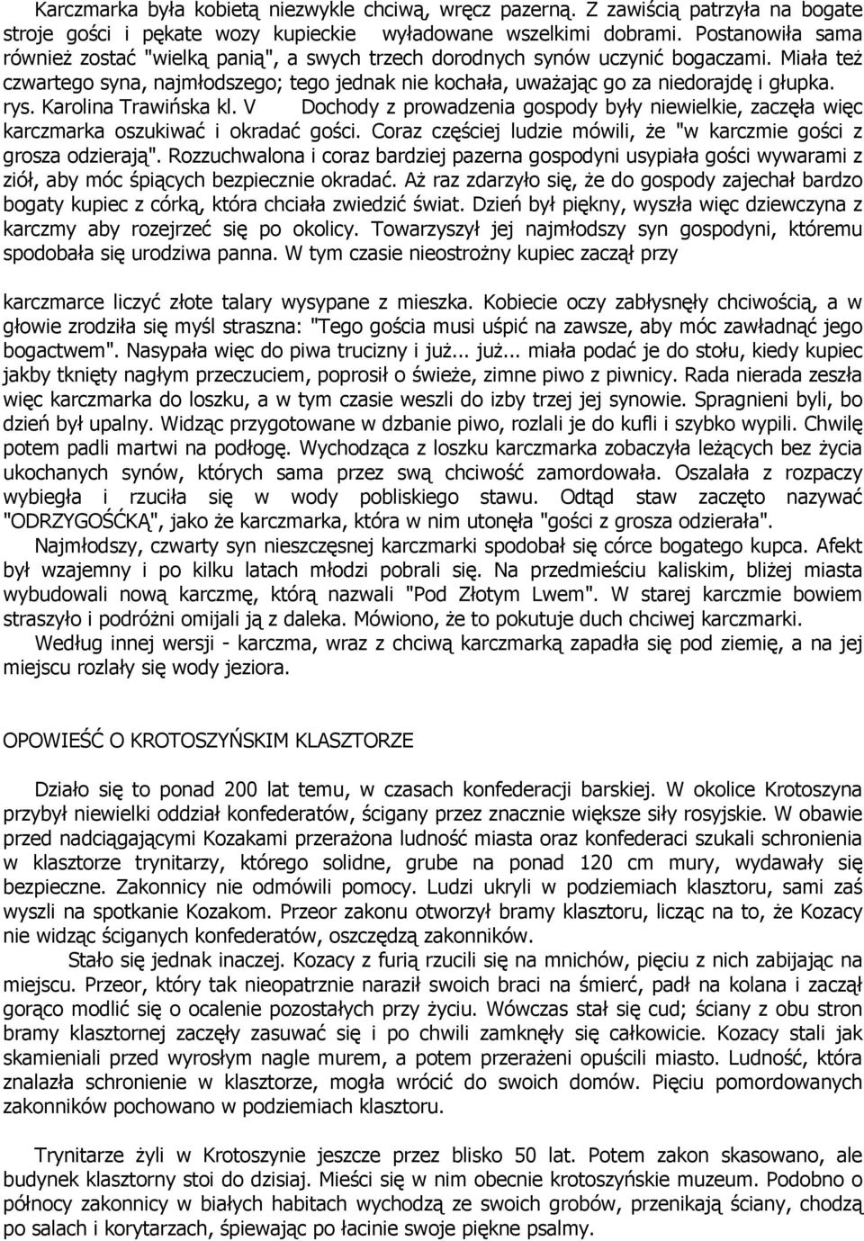 rys. Karolina Trawińska kl. V Dochody z prowadzenia gospody były niewielkie, zaczęła więc karczmarka oszukiwać i okradać gości. Coraz częściej ludzie mówili, że "w karczmie gości z grosza odzierają".