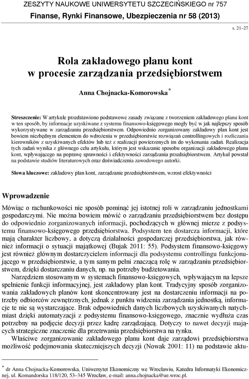 kont w ten sposób, by informacje uzyskiwane z systemu finansowo-księgowego mogły być w jak najlepszy sposób wykorzystywane w zarządzaniu przedsiębiorstwem.