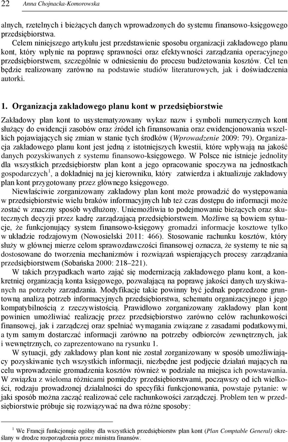 szczególnie w odniesieniu do procesu budżetowania kosztów. Cel ten będzie realizowany zarówno na podstawie studiów literaturowych, jak i doświadczenia autorki. 1.