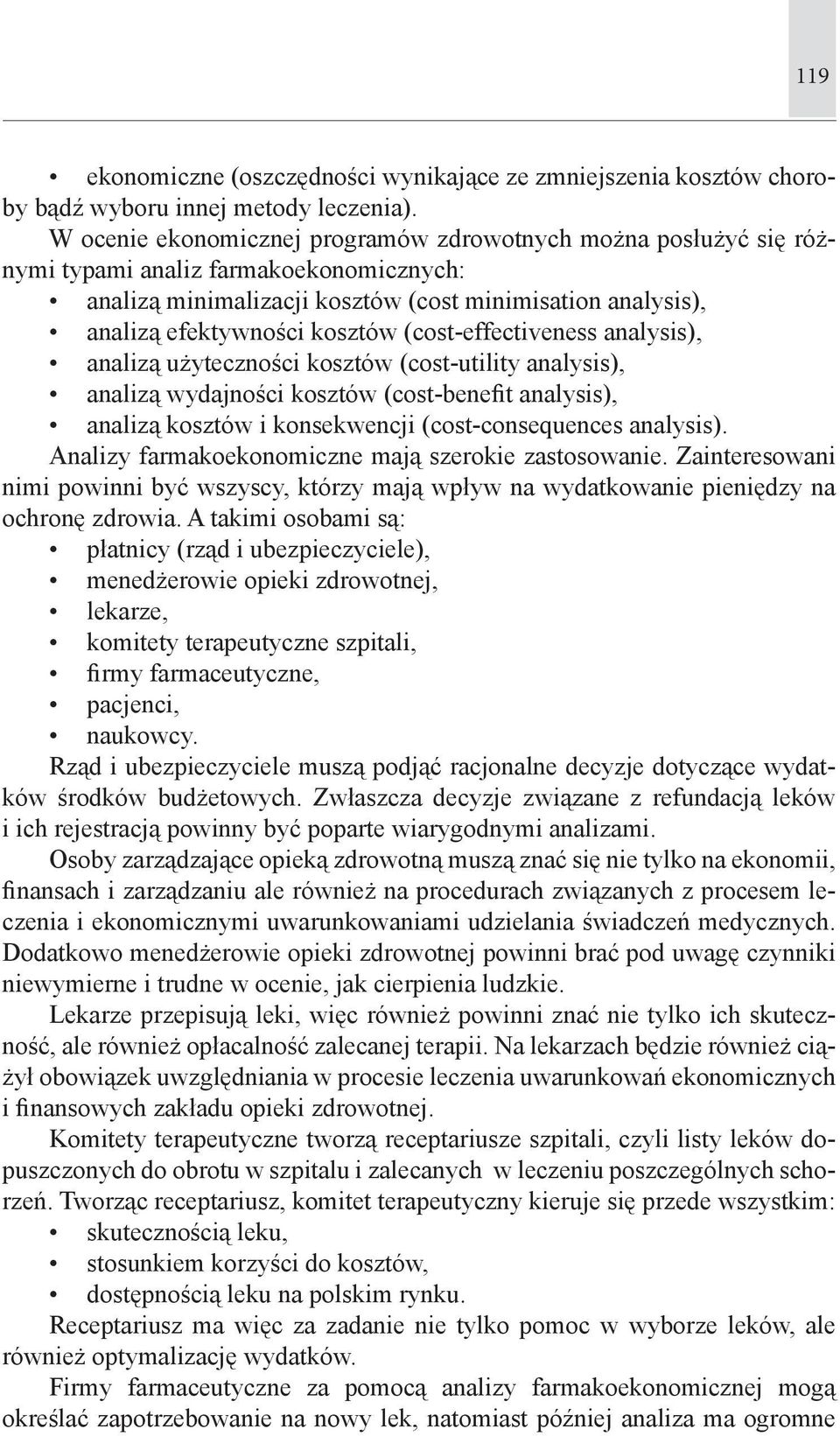 (cost-effectiveness analysis), analizą użyteczności kosztów (cost-utility analysis), analizą wydajności kosztów (cost-benefit analysis), analizą kosztów i konsekwencji (cost-consequences analysis).