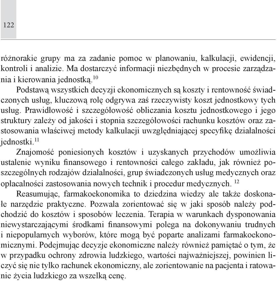 Prawidłowość i szczegółowość obliczania kosztu jednostkowego i jego struktury zależy od jakości i stopnia szczegółowości rachunku kosztów oraz zastosowania właściwej metody kalkulacji uwzględniającej