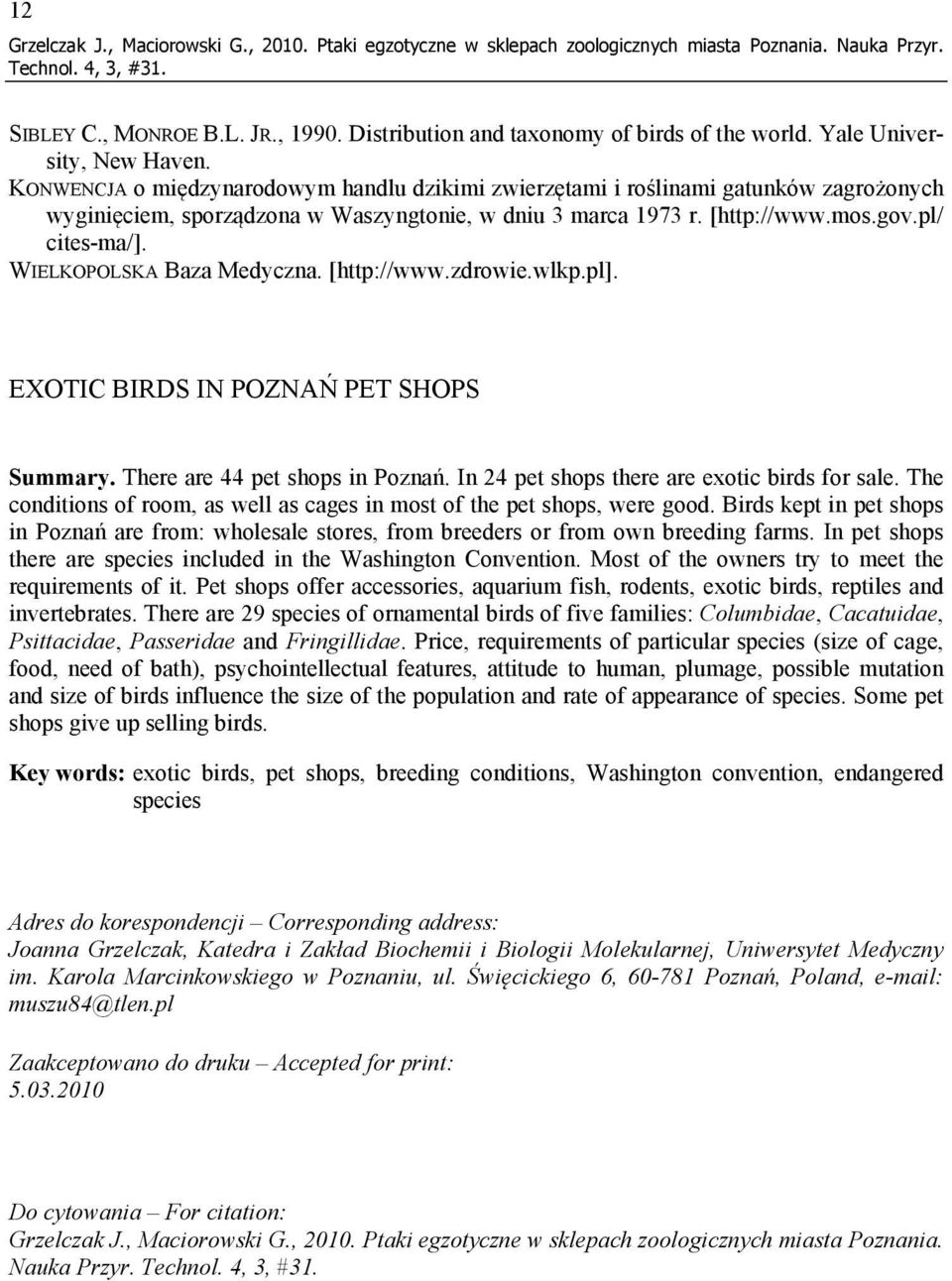 pl/ cites-ma/]. WIELKOPOLSKA Baza Medyczna. [http://www.zdrowie.wlkp.pl]. EXOTIC BIRDS IN POZNAŃ PET SHOPS Summary. There are 44 pet shops in Poznań. In 24 pet shops there are exotic birds for sale.