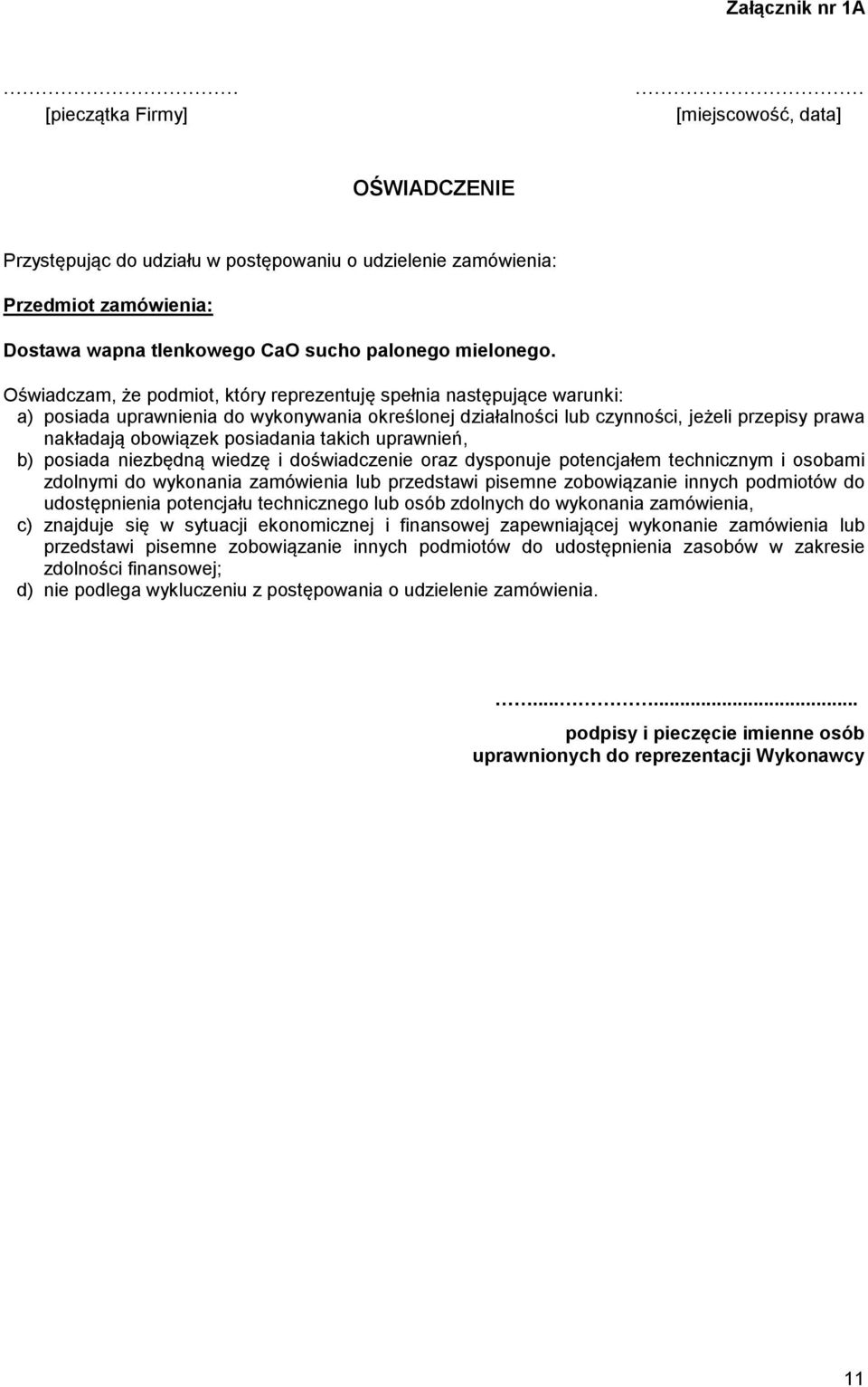 Oświadczam, że podmiot, który reprezentuję spełnia następujące warunki: a) posiada uprawnienia do wykonywania określonej działalności lub czynności, jeżeli przepisy prawa nakładają obowiązek
