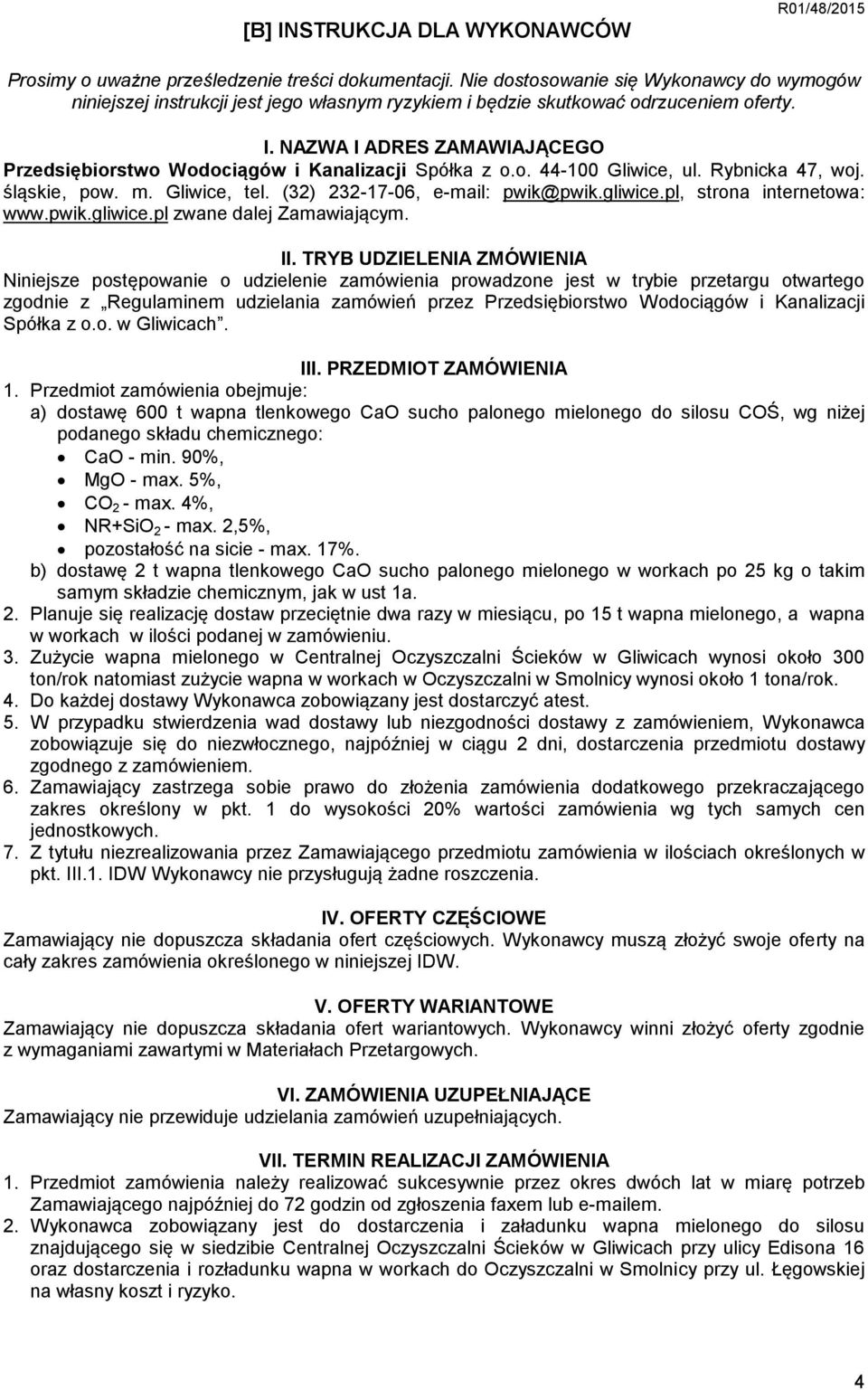 NAZWA I ADRES ZAMAWIAJĄCEGO Przedsiębiorstwo Wodociągów i Kanalizacji Spółka z o.o. 44-100 Gliwice, ul. Rybnicka 47, woj. śląskie, pow. m. Gliwice, tel. (32) 232-17-06, e-mail: pwik@pwik.gliwice.