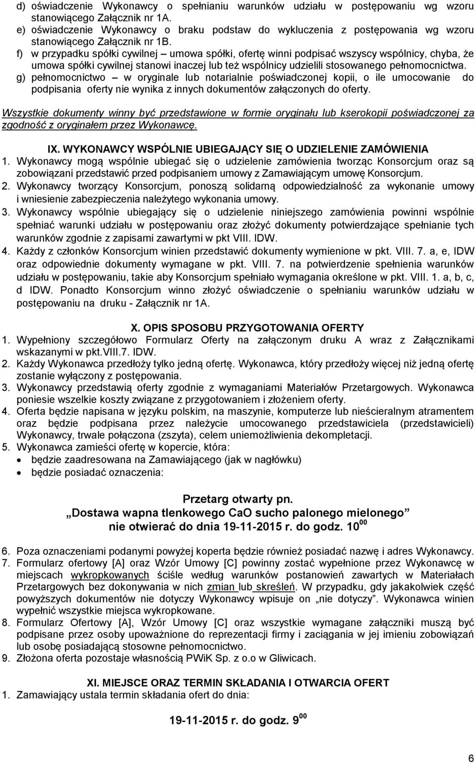 f) w przypadku spółki cywilnej umowa spółki, ofertę winni podpisać wszyscy wspólnicy, chyba, że umowa spółki cywilnej stanowi inaczej lub też wspólnicy udzielili stosowanego pełnomocnictwa.