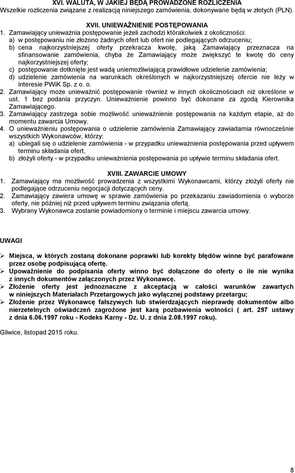 przekracza kwotę, jaką Zamawiający przeznacza na sfinansowanie zamówienia, chyba że Zamawiający może zwiększyć te kwotę do ceny najkorzystniejszej oferty; c) postępowanie dotknięte jest wadą