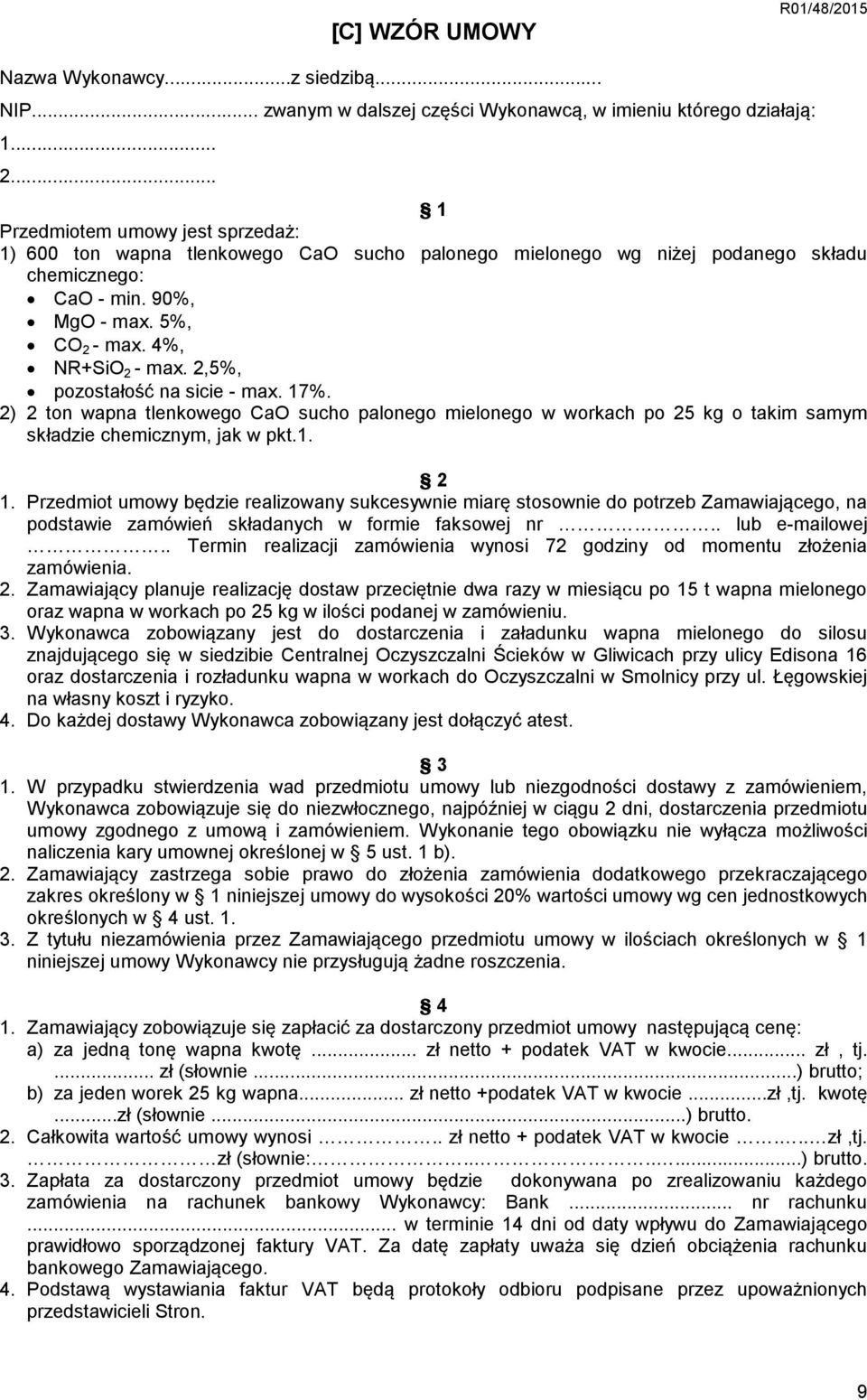 2,5%, pozostałość na sicie - max. 17%. 2) 2 ton wapna tlenkowego CaO sucho palonego mielonego w workach po 25 kg o takim samym składzie chemicznym, jak w pkt.1. 2 1.