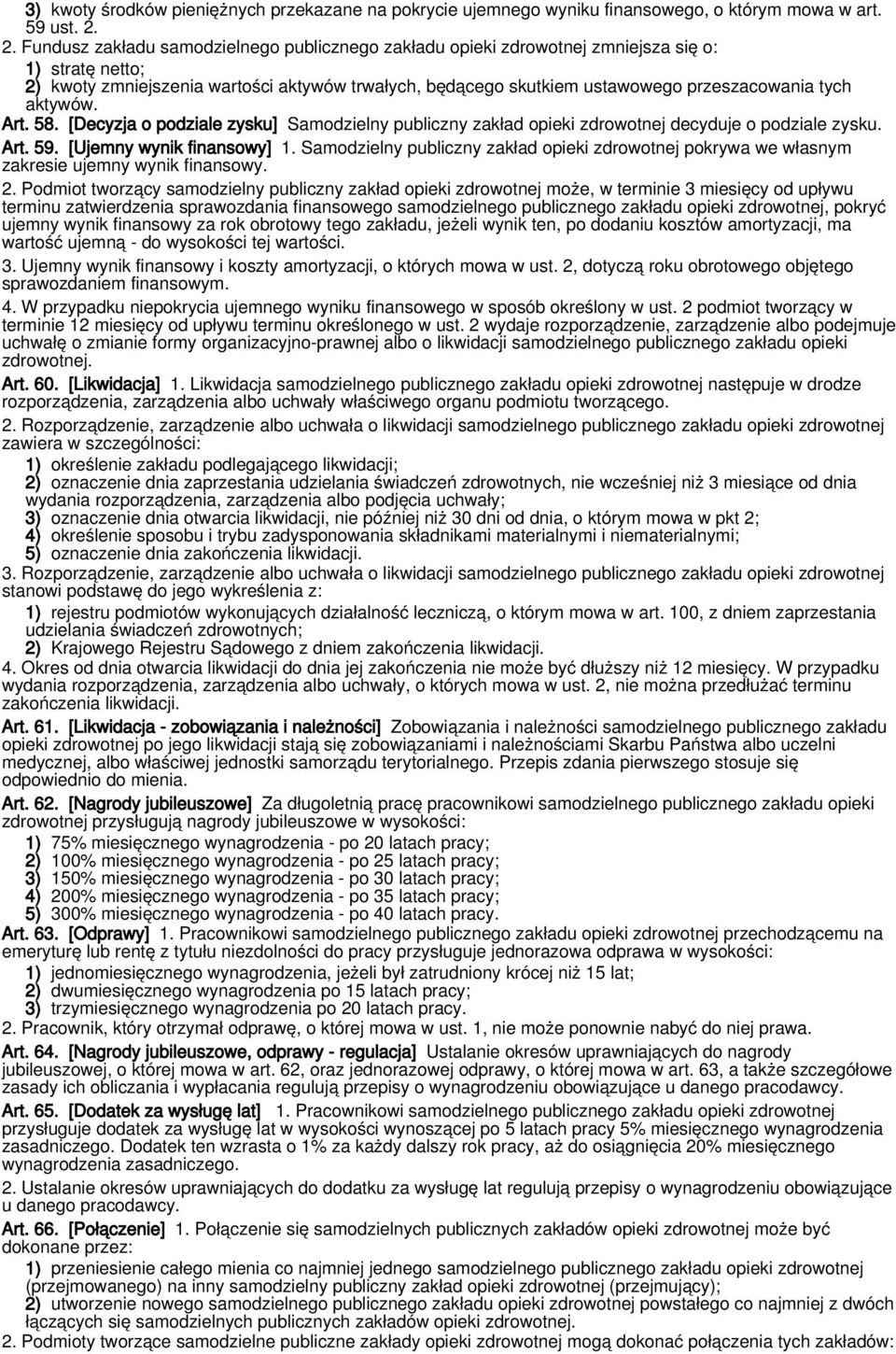 tych aktywów. Art. 58. [Decyzja o podziale zysku] Samodzielny publiczny zakład opieki zdrowotnej decyduje o podziale zysku. Art. 59. [Ujemny wynik finansowy] 1.