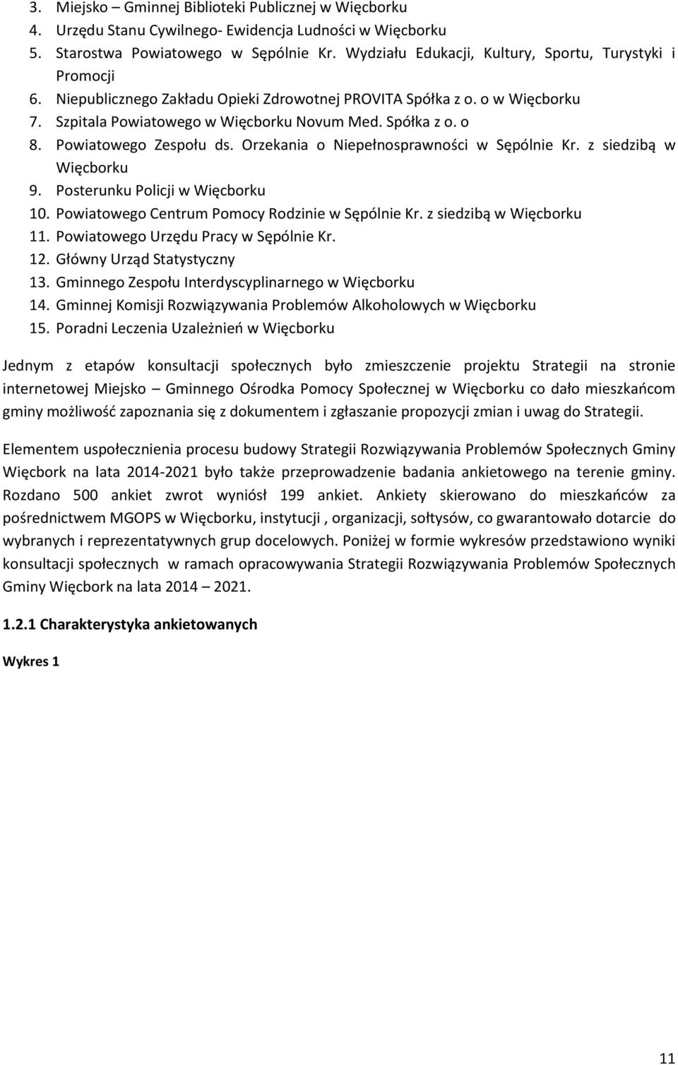 Powiatowego Zespołu ds. Orzekania o Niepełnosprawności w Sępólnie Kr. z siedzibą w Więcborku 9. Posterunku Policji w Więcborku 10. Powiatowego Centrum Pomocy Rodzinie w Sępólnie Kr.