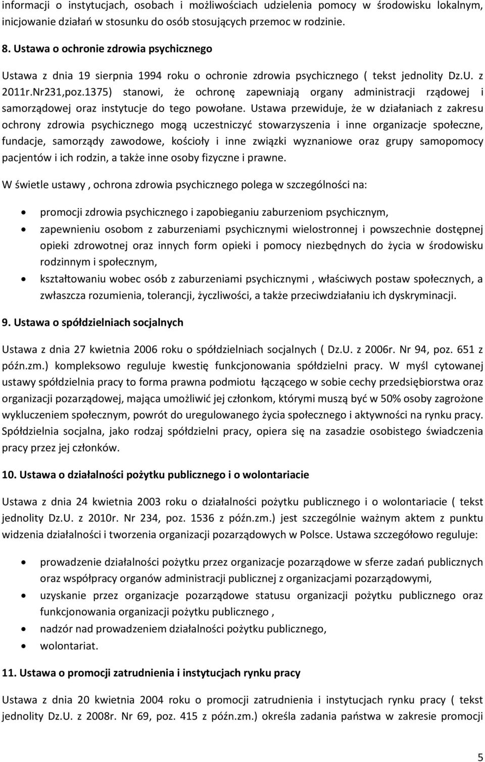 1375) stanowi, że ochronę zapewniają organy administracji rządowej i samorządowej oraz instytucje do tego powołane.