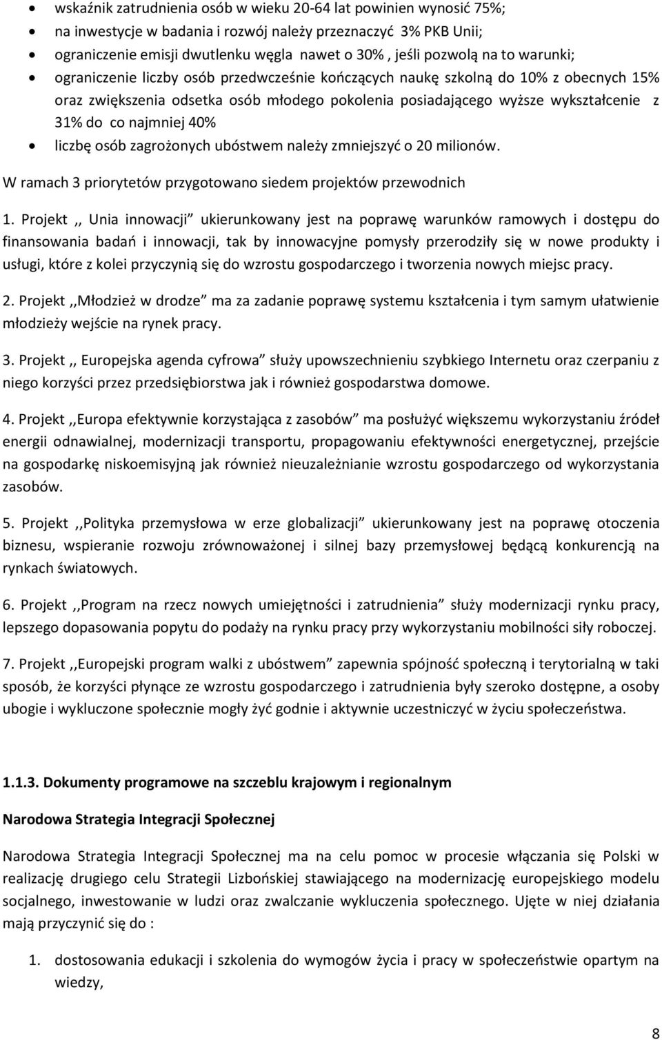 najmniej 40% liczbę osób zagrożonych ubóstwem należy zmniejszyć o 20 milionów. W ramach 3 priorytetów przygotowano siedem projektów przewodnich 1.