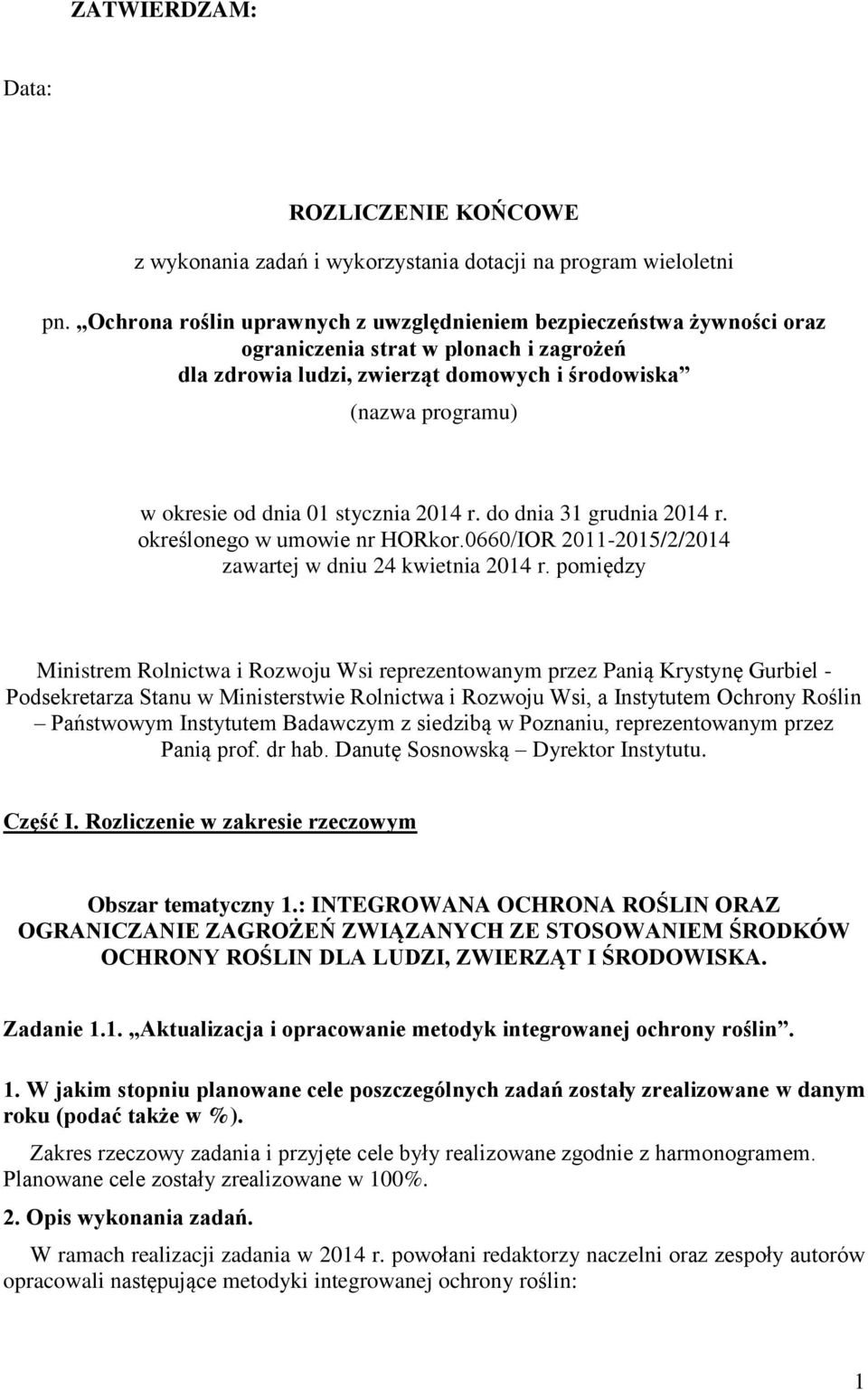 stycznia 2014 r. do dnia 31 grudnia 2014 r. określonego w umowie nr HORkor.0660/IOR 2011-2015/2/2014 zawartej w dniu 24 kwietnia 2014 r.