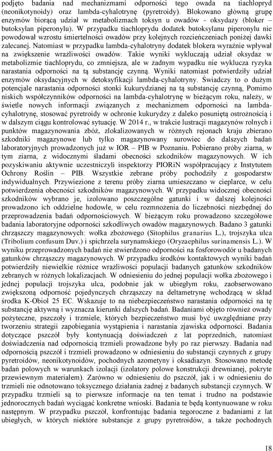 W przypadku tiachloprydu dodatek butoksylanu piperonylu nie powodował wzrostu śmiertelności owadów przy kolejnych rozcieńczeniach poniżej dawki zalecanej.