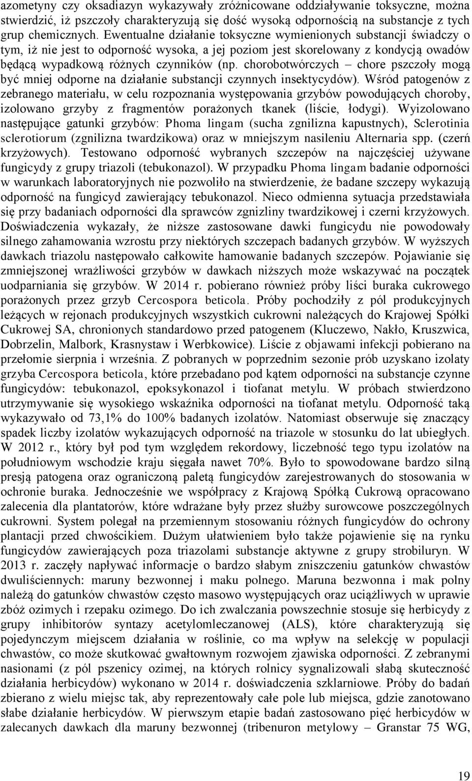 chorobotwórczych chore pszczoły mogą być mniej odporne na działanie substancji czynnych insektycydów).