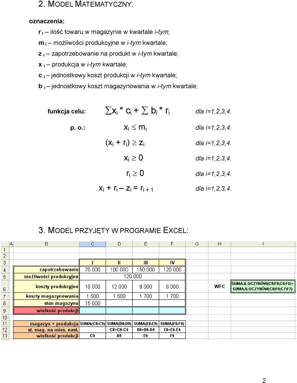 jednostkowy koszt magazynowania w i-tym kwartale; funkcja celu: x i * c i + b i * r i dla i=1,2,3,4. p. o.: x i m i dla i=1,2,3,4.