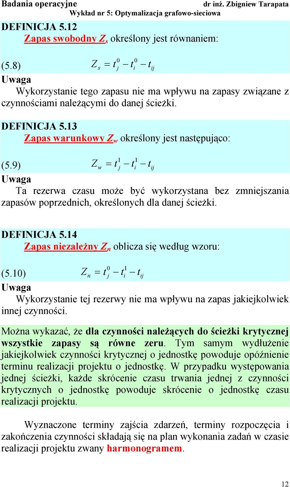 Zapas nezależny Z n oblcza sę według wzoru: 0 (.0) Zn t j t tj Uwaga Wykorzystane tej rezerwy ne ma wpływu na zapas jakejkolwek nnej czynnośc.